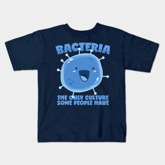 Bacteria culture saying biology organism Kids T-Shirt by voidea